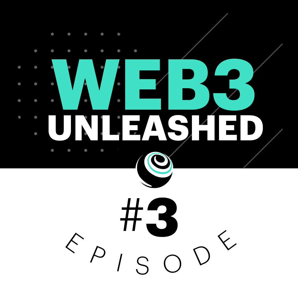 Web3 Unleashed Episode #3