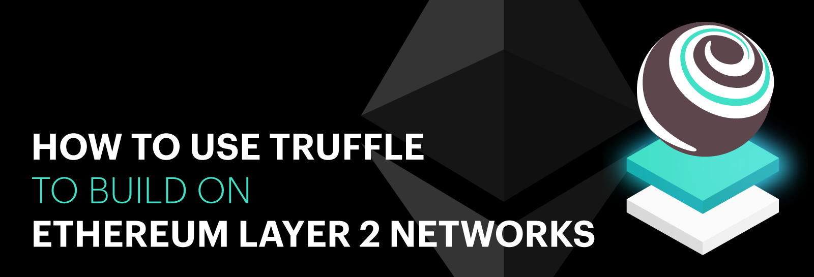 How to use Truffle to build on Ethereum layer 2 networks