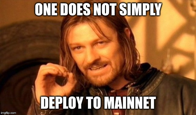 One Does Not Simply Deploy to Mainnet