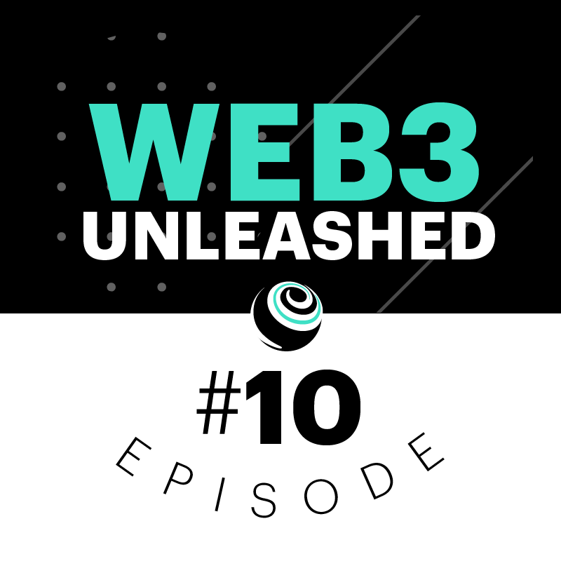 Web3 Unleashed Episode #10