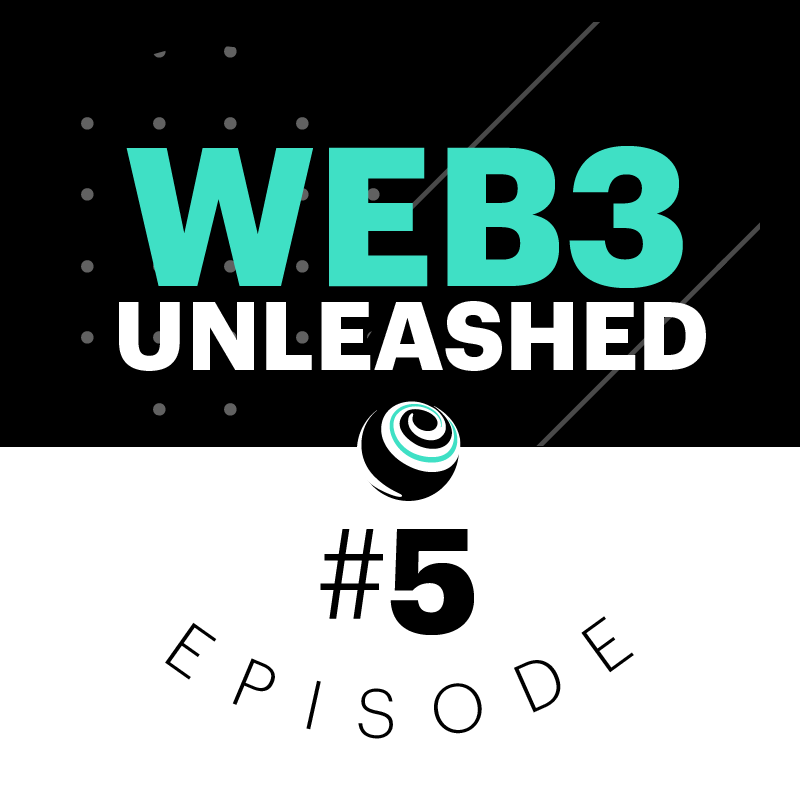 Web3 Unleashed Episode #5