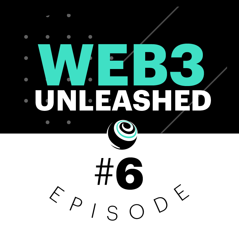 Web3 Unleashed Episode #6