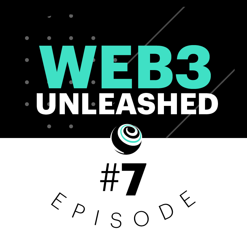 Web3 Unleashed Episode #7